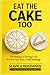 Eat That Cake Too: The Strategy of Having It All Without Guilt, Fear, or Self-Sabotage (The Female Survival Series — Reclaim Your Life, Voice, and Power)