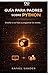 Guía para padres sobre Python: Enseñar a sus hijos a programar sin estrés (Spanish Edition)