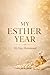My Esther Year: A 30-Day Devotional for the Woman Trusting God for Her Kingdom Husband