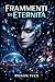 Frammenti di Eternità: Romanzo di fantascienza cyberpunk su coscienza digitale, identità e distopia futuristica (Italian Edition)