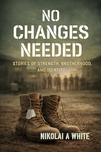 NO CHANGES NEEDED: Stories of Strength, Brotherhood, and Identity (Kindle Edition)