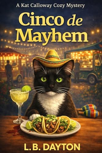 Cinco de Mayhem: Where Tacos, Trouble, and Murder Are on the Menu (A Kat Calloway Cozy Mystery)