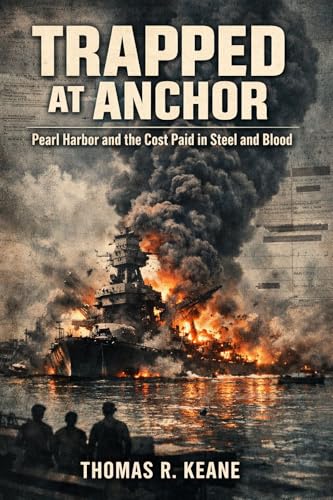 Trapped At Anchor: Pearl Harbor and the Cost Paid in Steel and Blood (True Declassified Intelligence)