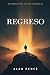 Regreso: De perderlo todo a volver a creer en mí (Spanish Edition)