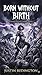 Born Without Birth (998: Arbre De La Vie Book 1)