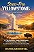 Stress-Free Yellowstone:: A Travel Guide 1–7 Day Itineraries, Family-Friendly Routes, Wildlife Viewing Tips, Hidden Gems & Crowd-Free Adventures in America’s First National Park