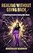 Healing Without Going Back:...