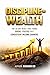 DISCIPLINE = WEALTH: The 30-Day Mind-set Reset that Turns Youths Into Income Builders