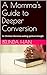 A Momma's Guide to Deeper Conversion: for Christian Mommas seeking spiritual strength (Momma's Guides for Deeper Christian Life)