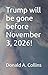 Trump will be gone before N...