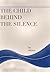 The Child Behind The Silence : Parenting that Hurts, Schooling that Harms