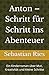 Anton – Schritt für Schritt ins Abenteuer: Ein Kinderroman über Mut, Kreativität und kleine Schritte (German Edition)