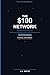 The $100 Network: How to Bu...