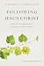 Following Jesus Christ: A Guide to Growing in Authentic Discipleship