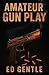 AMATEUR GUNPLAY