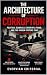 The Architecture of Corrupt...