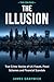 The Illusion: True Crime Stories of UK Frauds, Ponzi Schemes and Financial Scandals (THE CON FILES)