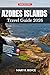 Azores Islands Travel Guide 2026: Top Attractions, Hidden Gems, Local Flavors, Day Trips, and Outdoor Adventures in Portugal’s Volcanic Peaks (Full-Color and QR Code Maps) (Global Explorer Guide)