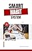 Smart Habit Systems: A Practical Guide to Building Daily Routines, Habit Stacking, and Consistent Systems for Long-Term Success Without Relying on Motivation