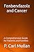 Fenbendazole and Cancer: A Comprehensive Guide for Patients and Families