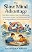 The Slow Mind Advantage: How Slow Learners Stop Procrastinating, Understand Deeply, Use Mathematics and AI Wisely, and Reach Their Full Potential (The ... Intelligence from First Principles)