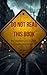 DO NOT READ THIS BOOK: The moment you start it reads you back