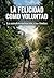 La felicidad como voluntad: La autodeterminación y sus límites (Spanish Edition)