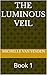 The Luminous veil : Book 1 (The Luminous Veil Trilogy)