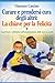 CURARE E PRENDERSI CURA DEGLI ALTRI: LA CHIAVE PER LA FELICITA’: UMANIZZAZIONE DELLE CURE (Italian Edition)