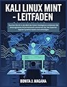 Kali Linux Mint – Leitfaden: Tauchen Sie ein in die Welt der Cyber-Intelligence, entdecken Sie leistungsstarke Sicherheitstools und lernen Sie, wie ... testen und verteidigen (German Edition)