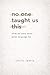 No One Taught Us This: What We Were Never Given Language For
