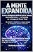 A MENTE EXPANDIDA : Como a Inteligência Artificial Está Se Tornando Seu Segundo Cérebro — e o Caminho até a Integração Neural Total (Portuguese Edition)