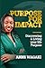 PURPOSE FOR IMPACT: Discovering & Living your life purpose