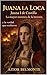 JUANA LA LOCA, JUANA I DE CASTILLA: La mayor mentira de la historia y la verdad que ocultaron (LA CORONA EN JUEGO nº 4) (Spanish Edition)
