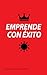 EMPRENDE CON ÉXITO: APRENDA A EMPRENDER APRENDA A CRECER (Spanish Edition)
