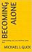 Becoming Alone by Michael Glick