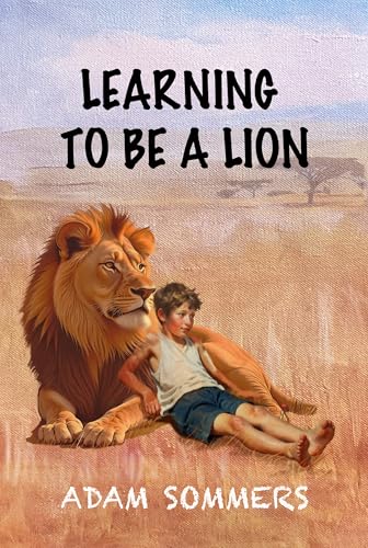 Learning To Be a Lion (Kindle Edition)