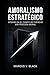 AMORALISMO ESTRATÉGICO: Operar en el Campo de Fuerzas sin Fricción Moral (Spanish Edition)