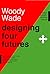 Designing Four Futures: Strategic Scenario Planning Manual
