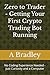 Zero to Trader - Getting Your First Crypto Trading Bot Running: No Coding Experience Needed - Just Curiosity and a Computer