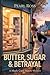 Butter, Sugar and Betrayal : A Small Town Cozy Mystery with Food, Suspense & a Female Amateur Sleuth (Curious Cases)