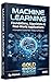 Machine Learning: Foundations, Algorithms & Real-World Applications: A Complete Course from Theory to Practice