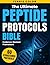 The Ultimate Peptide Protocols Bible: [60 in 1]: A Science-Guided Approach to Safer Fat Loss, Smarter Muscle Growth, and Long-Term Healthspan through Structured, Evidence-Based Protocols