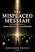 The Misplaced Messiah: From Longing to the Redeemer