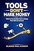TOOLS DON'T MAKE MONEY : How to Use the Right Tools to Multiply Your Skill and Income (THE TALENT TO INCOME SERIES™ Book 5)