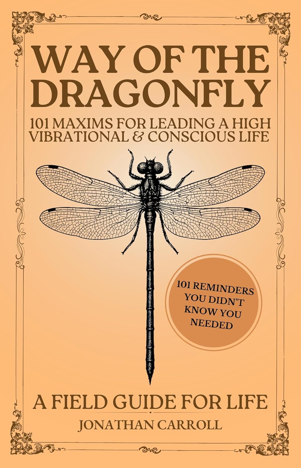 Way of the Dragonfly: 101 Maxims for Leading a High Vibrational & Conscious Life