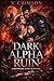 DARK ALPHA RUIN: A RUTHLESS ALPHA ROMANCE. (The Dark Alpha Empire)