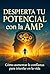 Despierta tu Potencial con la AMP: Cómo aumentar la confianza para triunfar en la vida: Guía práctica de autoayuda (Spanish Edition)