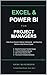 Excel & Power BI for Project Managers: Data-Driven Decision Making, Dashboards, and Reporting Without a Data Science Degree (The Modern Project Manager Book 3)