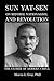 The Father of Modern China: Sun Yat-sen on Reform, Nationalism, and Revolution
